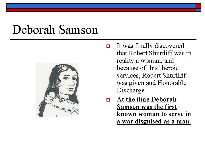 Deborah Samson o o It was finally discovered that Robert Shurtliff was in reality
