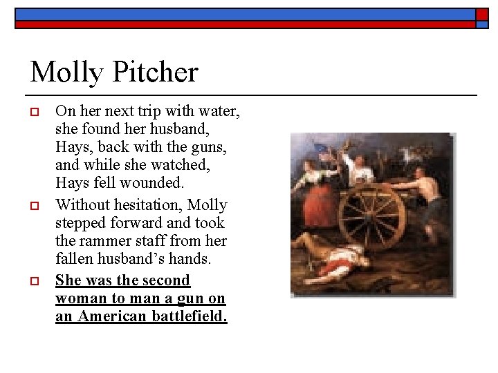 Molly Pitcher o o o On her next trip with water, she found her