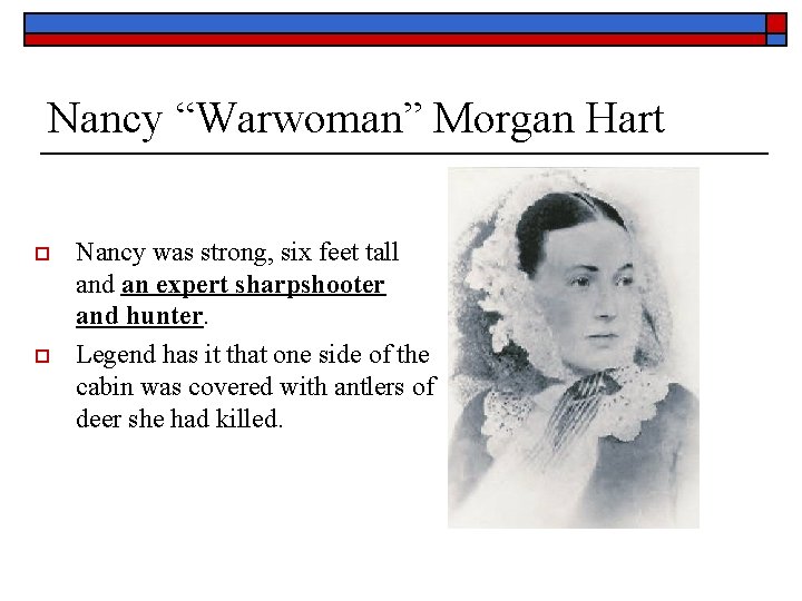 Nancy “Warwoman” Morgan Hart o o Nancy was strong, six feet tall and an