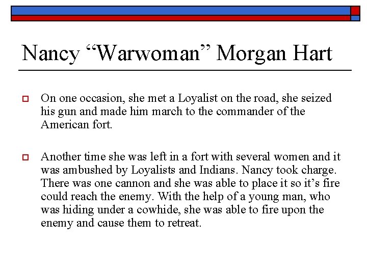 Nancy “Warwoman” Morgan Hart o On one occasion, she met a Loyalist on the