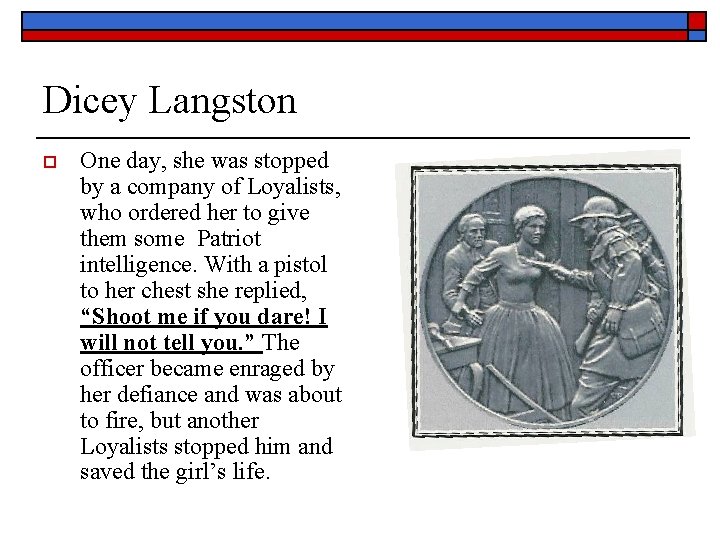 Dicey Langston o One day, she was stopped by a company of Loyalists, who