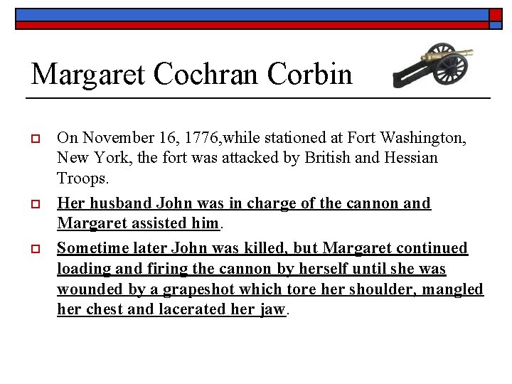 Margaret Cochran Corbin o o o On November 16, 1776, while stationed at Fort