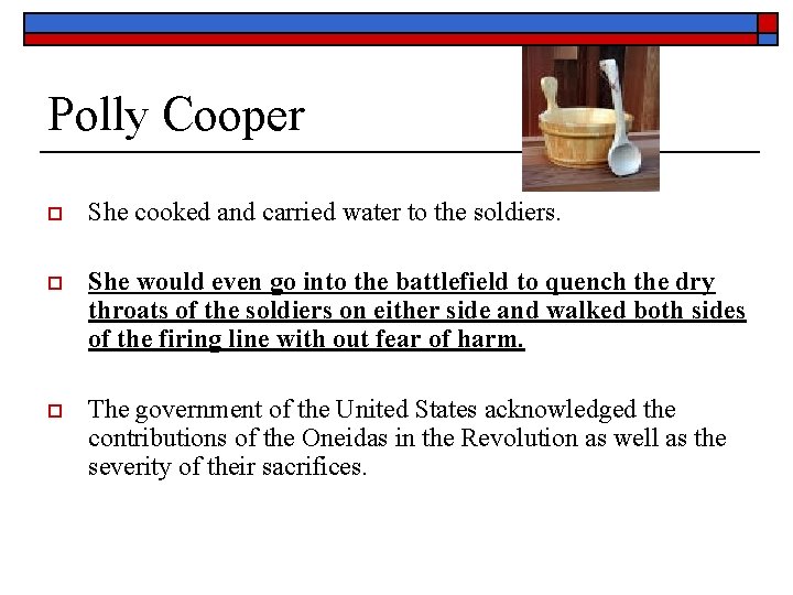 Polly Cooper o She cooked and carried water to the soldiers. o She would