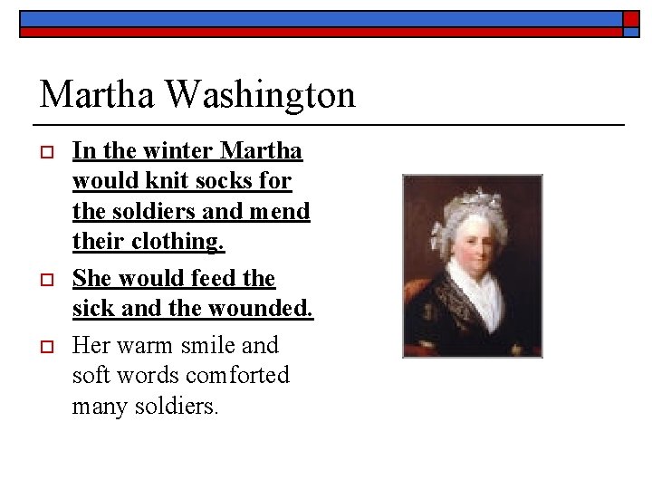 Martha Washington o o o In the winter Martha would knit socks for the