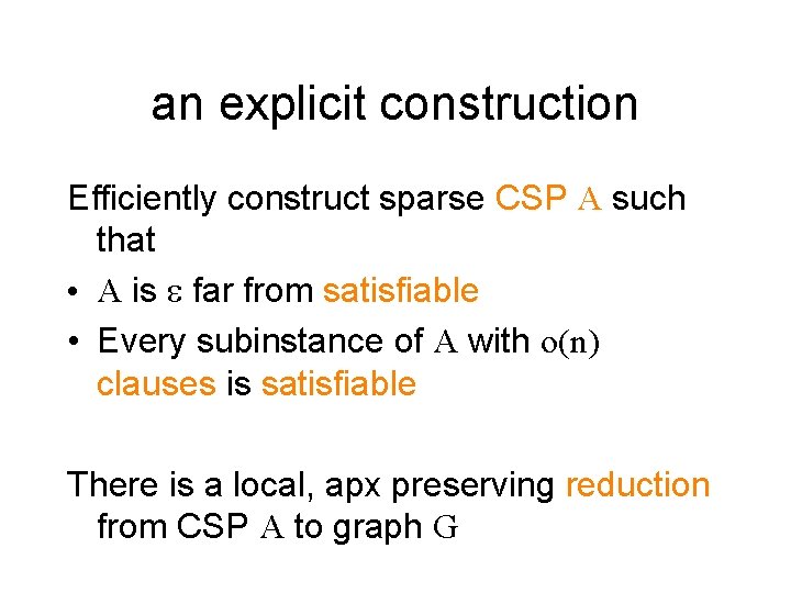 an explicit construction Efficiently construct sparse CSP A such that • A is e