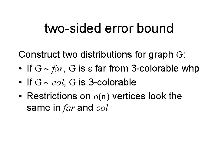 two-sided error bound Construct two distributions for graph G: • If G ~ far,