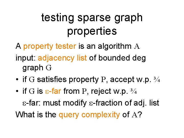 testing sparse graph properties A property tester is an algorithm A input: adjacency list