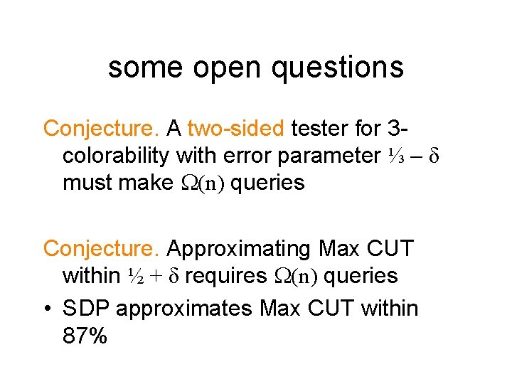 some open questions Conjecture. A two-sided tester for 3 colorability with error parameter ⅓