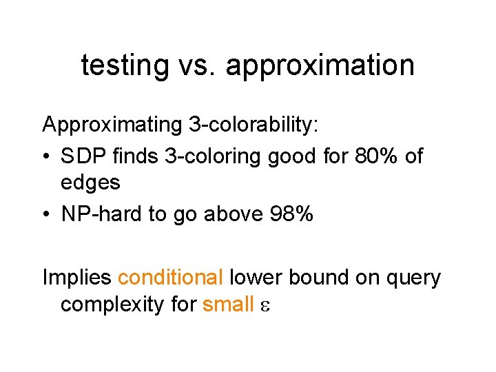 testing vs. approximation Approximating 3 -colorability: • SDP finds 3 -coloring good for 80%