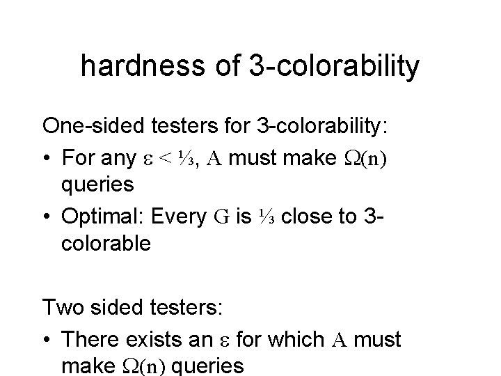 hardness of 3 -colorability One-sided testers for 3 -colorability: • For any e <