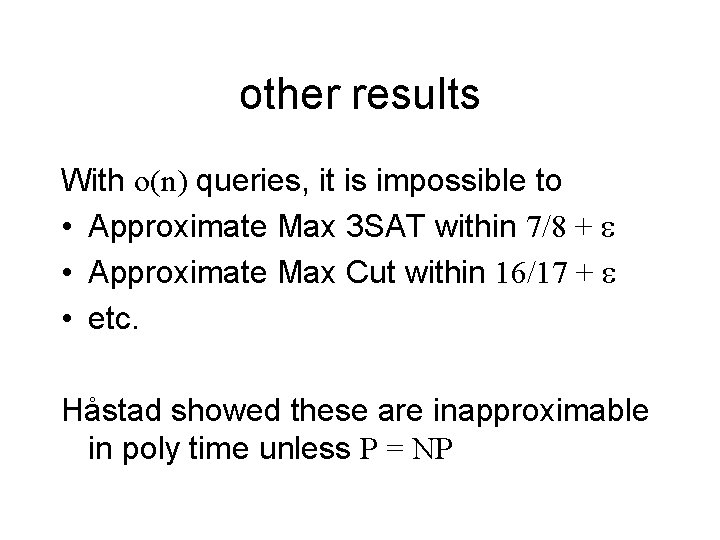 other results With o(n) queries, it is impossible to • Approximate Max 3 SAT