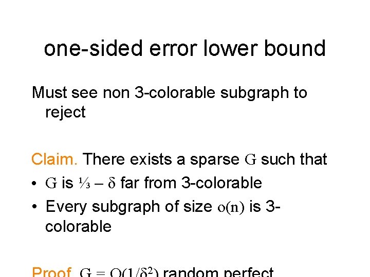 one-sided error lower bound Must see non 3 -colorable subgraph to reject Claim. There