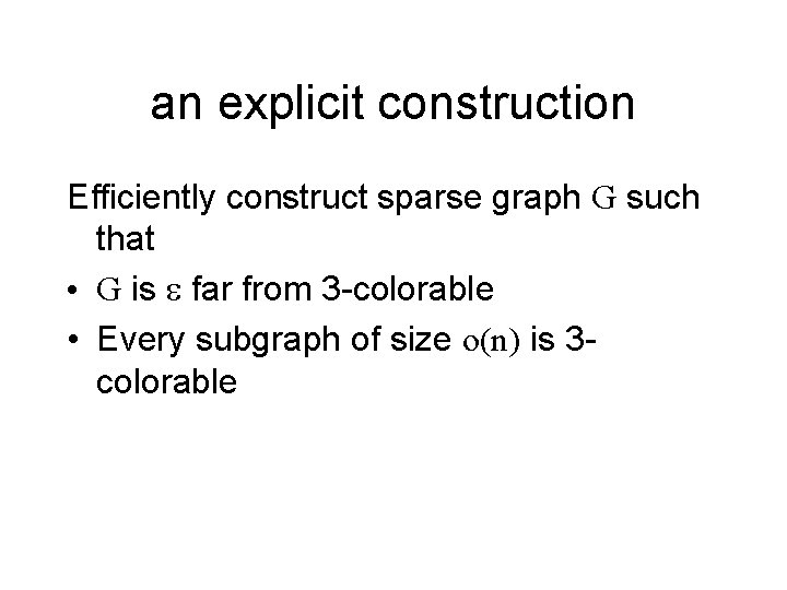 an explicit construction Efficiently construct sparse graph G such that • G is e