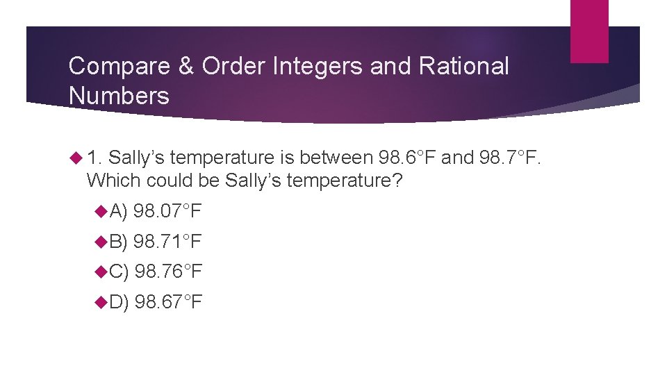 Compare & Order Integers and Rational Numbers 1. Sally’s temperature is between 98. 6°F