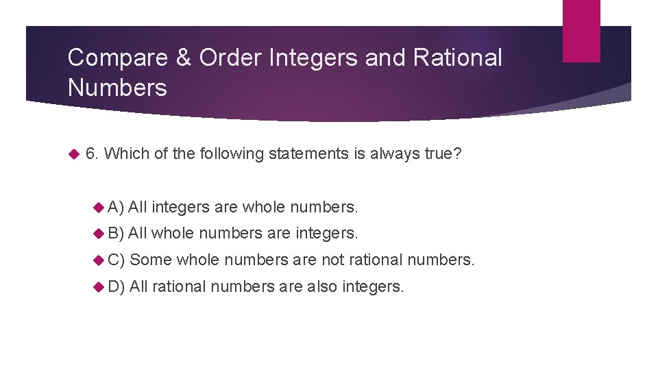 Compare & Order Integers and Rational Numbers 6. Which of the following statements is