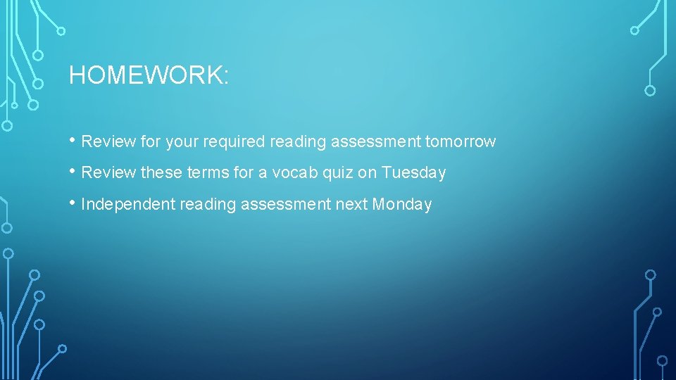 HOMEWORK: • Review for your required reading assessment tomorrow • Review these terms for