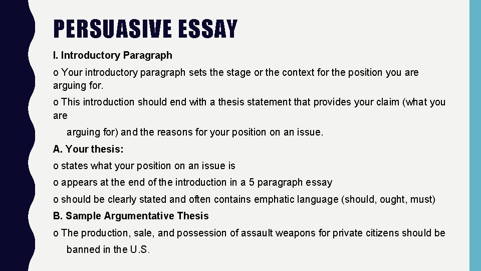 PERSUASIVE ESSAY I. Introductory Paragraph o Your introductory paragraph sets the stage or the