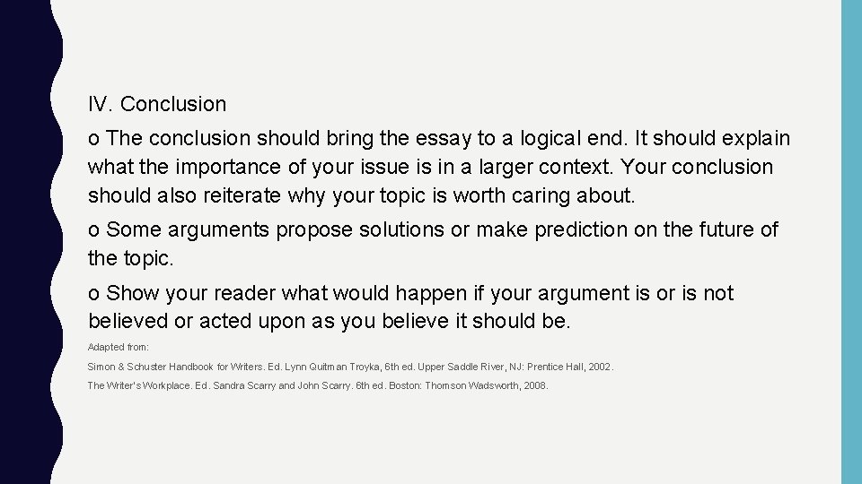 IV. Conclusion o The conclusion should bring the essay to a logical end. It