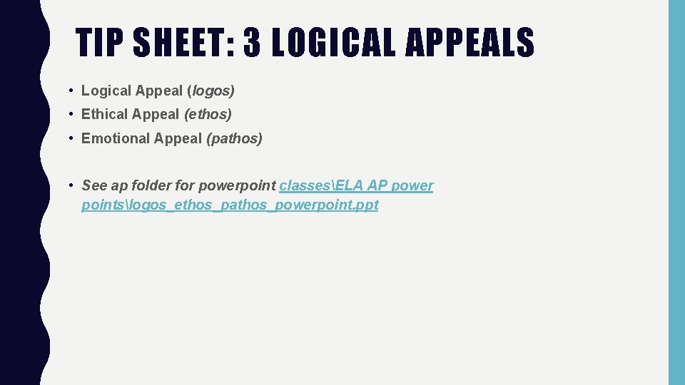 TIP SHEET: 3 LOGICAL APPEALS • Logical Appeal (logos) • Ethical Appeal (ethos) •