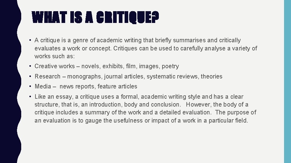 WHAT IS A CRITIQUE? • A critique is a genre of academic writing that