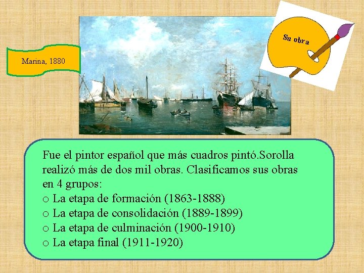 Su obr a Marina, 1880 Fue el pintor español que más cuadros pintó. Sorolla