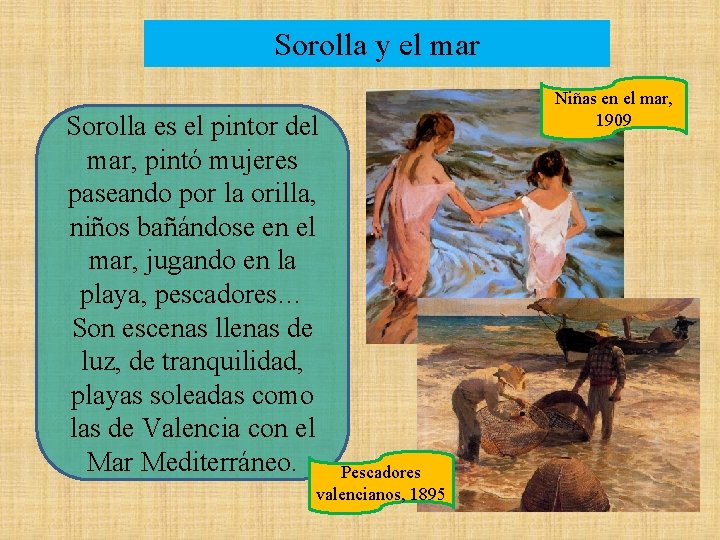 Sorolla y el mar Sorolla es el pintor del mar, pintó mujeres paseando por