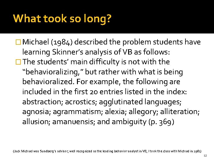 What took so long? � Michael (1984) described the problem students have learning Skinner’s
