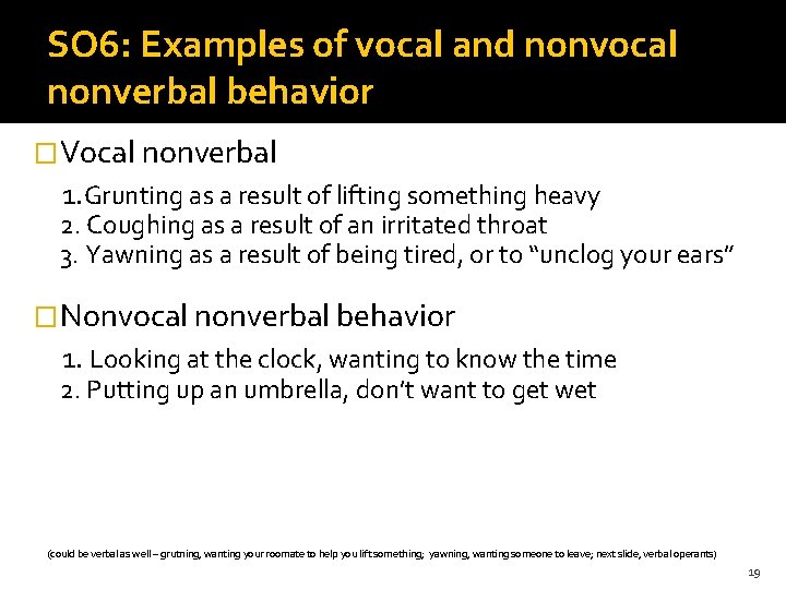 SO 6: Examples of vocal and nonvocal nonverbal behavior �Vocal nonverbal 1. Grunting as