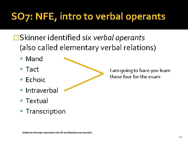 SO 7: NFE, intro to verbal operants �Skinner identified six verbal operants (also called