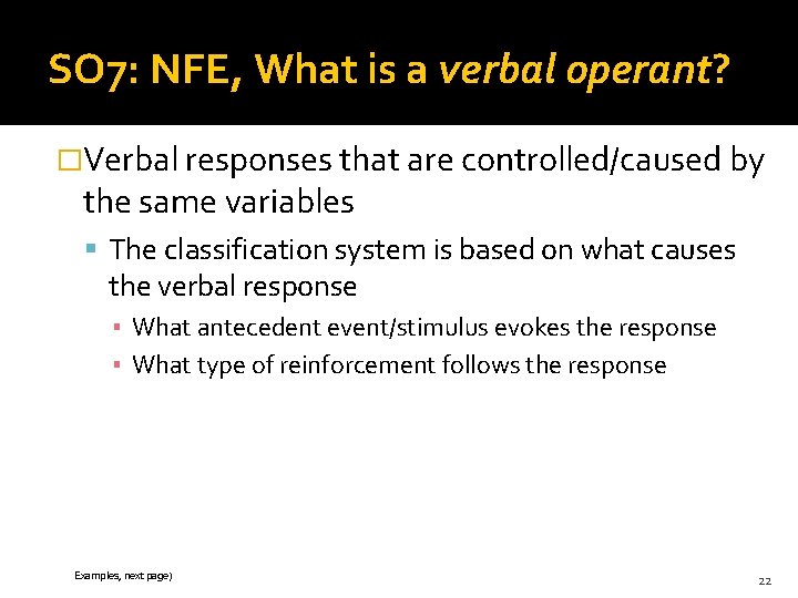 SO 7: NFE, What is a verbal operant? �Verbal responses that are controlled/caused by