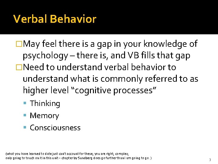 Verbal Behavior �May feel there is a gap in your knowledge of psychology –