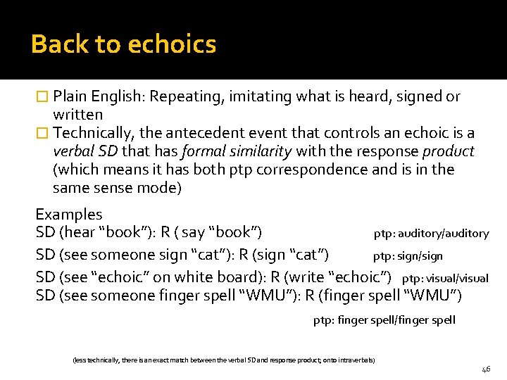 Back to echoics � Plain English: Repeating, imitating what is heard, signed or written