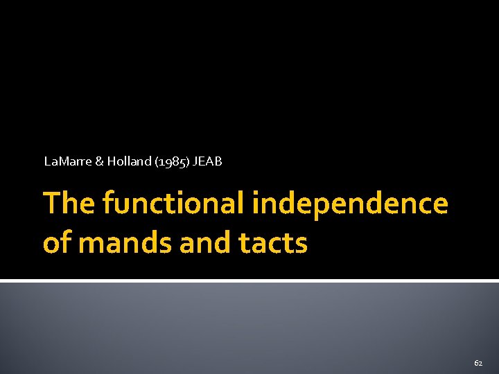 La. Marre & Holland (1985) JEAB The functional independence of mands and tacts 62