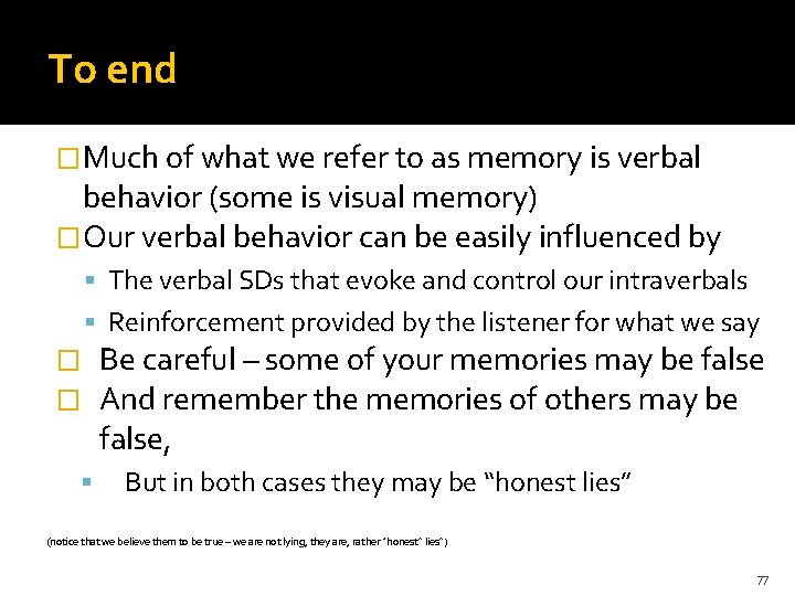 To end �Much of what we refer to as memory is verbal behavior (some