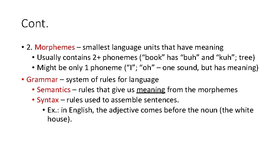 Cont. • 2. Morphemes – smallest language units that have meaning • Usually contains