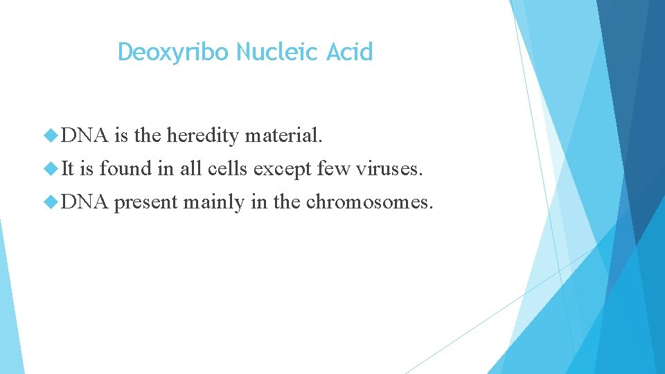 Deoxyribo Nucleic Acid DNA It is the heredity material. is found in all cells