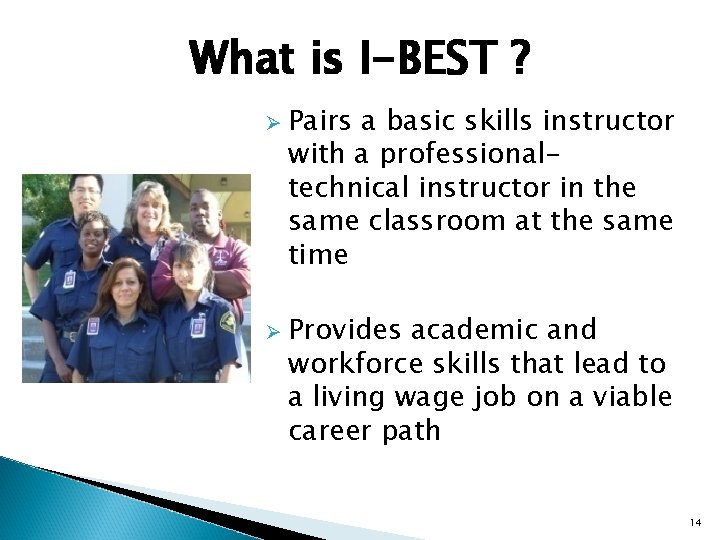 What is I-BEST ? Ø Ø Pairs a basic skills instructor with a professionaltechnical