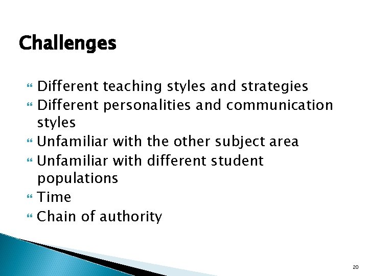 Challenges Different teaching styles and strategies Different personalities and communication styles Unfamiliar with the