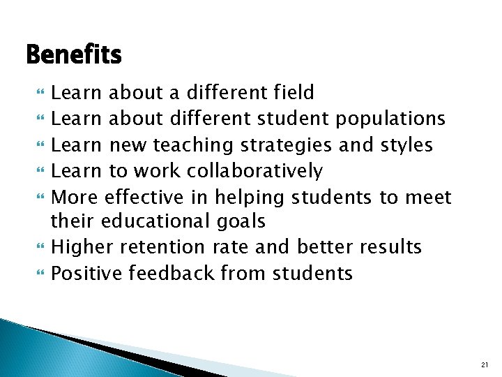 Benefits Learn about a different field Learn about different student populations Learn new teaching