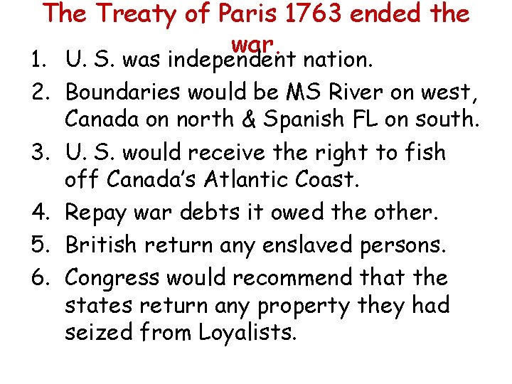 The Treaty of Paris 1763 ended the war. 1. U. S. was independent nation.