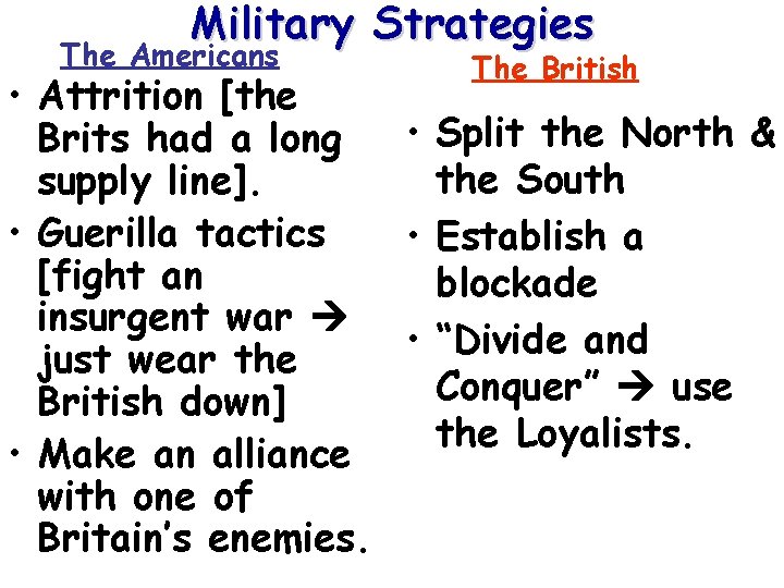 Military Strategies The Americans The British • Attrition [the • Split the North &