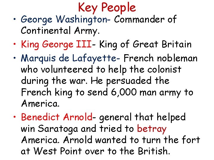 Key People • George Washington- Commander of Continental Army. • King George III- King