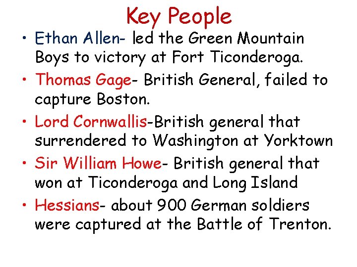 Key People • Ethan Allen- led the Green Mountain Boys to victory at Fort