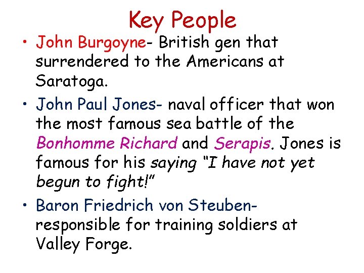Key People • John Burgoyne- British gen that surrendered to the Americans at Saratoga.