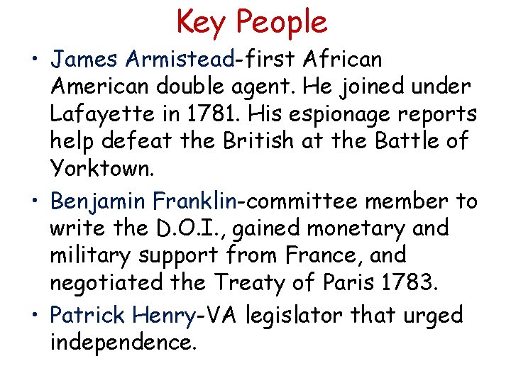 Key People • James Armistead-first African American double agent. He joined under Lafayette in