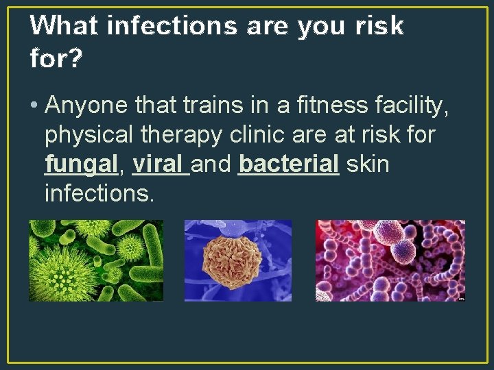What infections are you risk for? • Anyone that trains in a fitness facility,