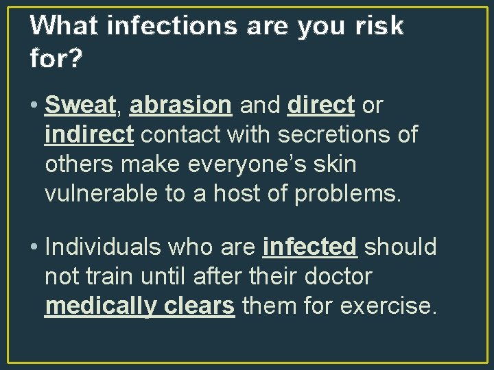 What infections are you risk for? • Sweat, abrasion and direct or indirect contact