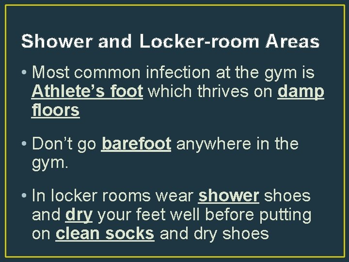 Shower and Locker-room Areas • Most common infection at the gym is Athlete’s foot