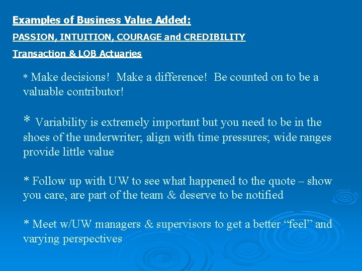 Examples of Business Value Added: PASSION, INTUITION, COURAGE and CREDIBILITY Transaction & LOB Actuaries