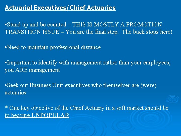 Actuarial Executives/Chief Actuaries • Stand up and be counted – THIS IS MOSTLY A